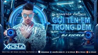 DEMO 4H - NONSTOP VIỆT MIX - GỌI TÊN EM TRONG ĐÊM - DJ XICALO - Mua Full Zalo 08.5668.5668