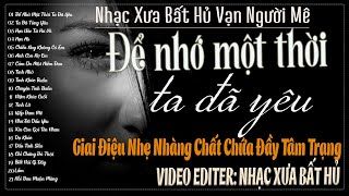 Để Nhớ Một Thời Ta Đã Yêu–Giai Điệu Nhẹ Nhàng Chất Chứa Đầy Tâm Trạng | Nhạc Xưa Bất Hủ Vạn Người Mê