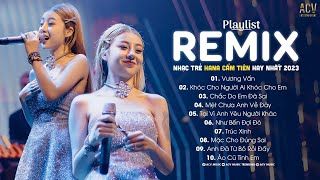 NHẠC TRẺ REMIX HAY NHẤT 2023 - LIÊN KHÚC NHẠC TRẺ HANA CẨM TIÊN HAY NHẤT HIỆN NAY -NHẠC TUYỂN CHỌN