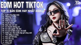 Lướt Sóng Đạp Mây Remix ♫ BXH Nhạc Trẻ Remix Hay Nhất  - Top 15 Bản EDM TikTok Hot Trend 2024