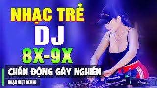 TOP 60 BÀI NHẠC TRẺ REMIX 8X 9X ĐỜI ĐẦU - Nhạc Sàn Vũ Trường DJ Gái Xinh ▶ 100% Chấn Động Gây Nghiền