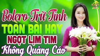 LK Nhạc Trữ Tình Bolero Hay Nhất►Nhạc Vàng Xưa KHÔNG QUẢNG CÁO Toàn Bài Hay Vạn Người Say Mê