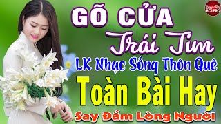 GÕ CỬA TRÁI TIM ➤ MAI TIẾN ĐẠT ➤ LK Nhạc Sống Thôn Quê Toàn Bài Hay KHÔNG QUẢNG CÁO NGỌT LỊM TIM