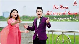 Hà Nam đất mẹ anh hùng - Hà Thơm - Dương Đức | Ca khúc hay về tỉnh Hà Nam