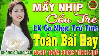 MẤY NHỊP CẦU TRE ➤ LK Nhạc Sống Thôn Quê Hay Nhất NGỌT NGÀO SAY ĐẮM NGHE THẤM ĐƯỢM TÌNH QUÊ