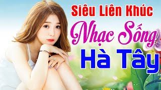 Siêu Liên Khúc Nhạc Sống Hà Tây Remix Nghe Là Thấy Tràn Đầy Năng Lượng