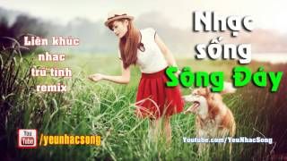 Liên khúc nhạc trữ tình remix - Nhạc Sống Sông Đáy