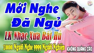 Nghe Thử Một Lần Đảm Bảo Bạn Sẽ NGHIỆN ➤10-04 Mở LK Sến Xưa Toàn Bài Hay, THƯ GIÃN Xua Tan Mệt Mỏi